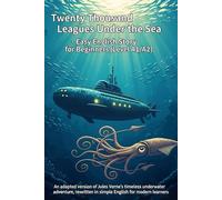 Twenty Thousand Leagues under the Sea - Easy English Story for Beginners (Level A1/A2): An adapted version of Jules Verne’s timeless underwater adventure, rewritten in simple English for modern