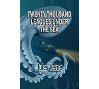 Twenty Thousand Leagues Under the Sea: The Classic Action Adventure