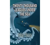 Twenty Thousand Leagues Under the Sea: The Classic Action Adventure
