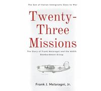 Twenty-Three Missions: The Son of Italian Immigrants Goes to War