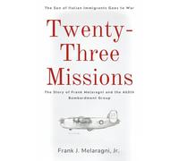 Twenty-Three Missions: The Son of Italian Immigrants Goes to War