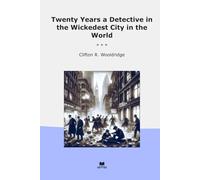 Twenty Years a Detective in the Wickedest City in the World