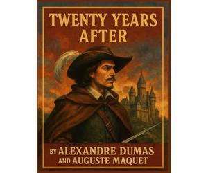 Twenty Years After By Alexandre Dumas and Auguste Maquet
