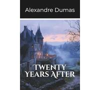 Twenty Years After: Second Volume of the D’Artagnan Series (Annotated)