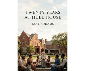 Twenty years at hull house: By jane addams