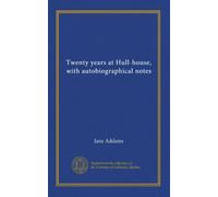 Twenty years at Hull-house, with autobiographical notes