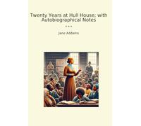 Twenty Years at Hull House; with Autobiographical Notes