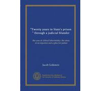 "Twenty years in State's prison," through a judicial blunder: the case of Alfred Schwitofsky: the story of an injustice and a plea for justice