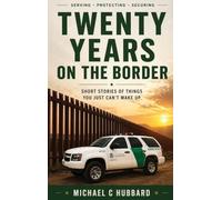 Twenty Years on the Border: Short Stories of things you just can't make up