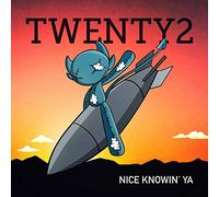 Twenty2 - Nice Knowin' Ya