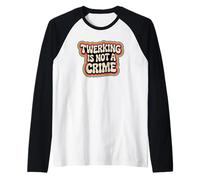 Twerking Non è Un crimine Funny Dance Umorismo Groovy Maglia con Maniche Raglan