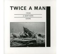 Twice A Man - From A Northern Shore