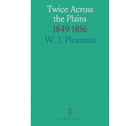 Twice Across the Plains: 1849 1856