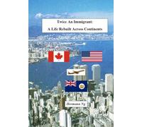 Twice An Immigrant: A Life Rebuilt Across Continents