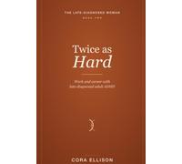 Twice as Hard: Work and Career with Late-Diagnosed ADHD: A Woman's Guide to Masking, Burnout, Disclosure, and Building a Working Life That Fits Your Brain