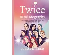 TWICE BAND BIOGRAPHY: The story of Nine Voices That Shaped the sound and spirit of k-pop