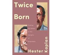 Twice Born: Finding My Father In the Margins of Biography