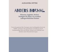 Twice Exeptional: 2e-Kinder im Familienalltag, Kita und Schule: Navigiere dein hochbegabtes Kind mit ADHS, Autismus oder Lernstörung, fördere sein Potential und meistere seine Herausforderungen