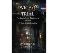 Twice on Trial: The Karen Read Case and a Justice System Under Scrutiny