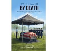 Twice Saved by Death: An Unforgettable Story of Resilience and Redemption.