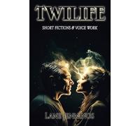 TWILIFE: SHORT FICTIONS & VOICE WORK