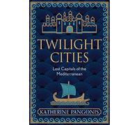 Twilight Cities: Lost Capitals of the Mediterranean
