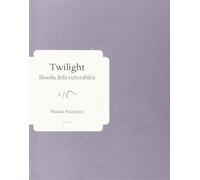 Twilight. Filosofia della vulnerabilità