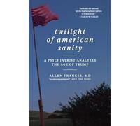 Twilight of American Sanity: A Psychiatrist Analyzes the Age of Trump