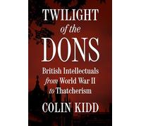 Twilight of the Dons: British Intellectuals from World War II to Thatcherism