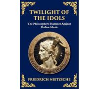 Twilight of the Idols: How to Philosophize with a Hammer (Large Print Deluxe Edition For Easy Reading): 33