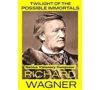 Twilight of the Possible Immortals - Genius Visionary Composer Richard Wag (DVD)