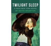 Twilight Sleep: The Edith Wharton 1920s New York Novel