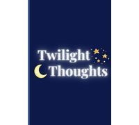 Twilight Thoughts: A Celestial Space to Dream, Reflect, and Write