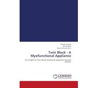 Twin Block - A Myofunctional Appliance: An insight to Twin block functional appliance Second Edition