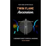TWIN FLAME ASCENSION: A Simple Guide To Spiritual Transcendence