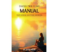 Twin Flame Chaser Manual: Your Burning Questions Answered: 1