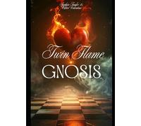 Twin Flame Gnosis: The Awakening of the Soul