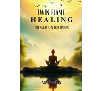 Twin Flame Healing: Preparation for Union: 3