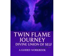 Twin Flame Journey- Divine Union of Self: A Guided Workbook