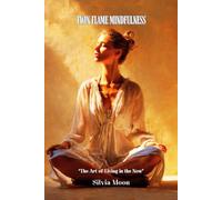 Twin Flame Mindfulness: The Art of Living in the Now