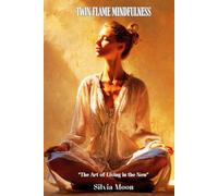 Twin Flame Mindfulness: The Art of Living in the Now
