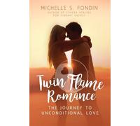 Twin Flame Romance: The Journey to Unconditional Love