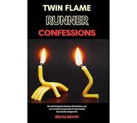 Twin Flame Runner Confessions: Exposing the Secrets of Unconditional Love