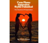 Twin Flame Separation Myths Debunked: The Illusions Of Separation: 3