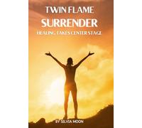 Twin Flame Surrender: Healing Takes Center Stage
