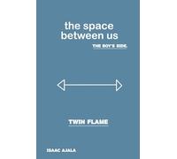 Twin Flame: The Space Between Us - The Boy’s Side