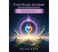 Twin Flames Alchemy: Awakening New Earth through divine union