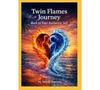 Twin Flames: The Journey Back to Your Authentic Self