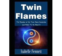Twin Flames: The Paradox of the Twin Flame Connection and What To Do About It