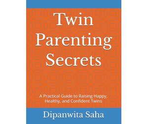 Twin Parenting Secrets: A Practical Guide to Raising Happy, Healthy, and Confident Twins